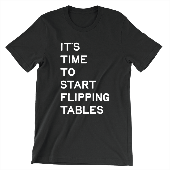 Start Flipping Tables (Unisex Black Tee)