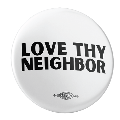 Love Thy Neighbor (2.25" Pin-Back Button -- Combo Pack of Four!)