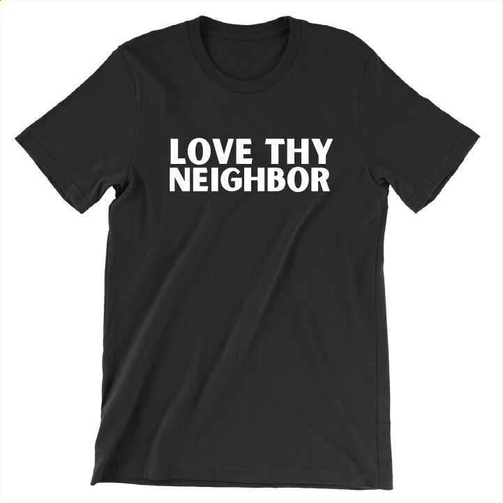 Love Thy Neighbor (Black Tee)