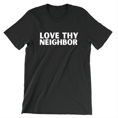 Love Thy Neighbor (Black Tee)