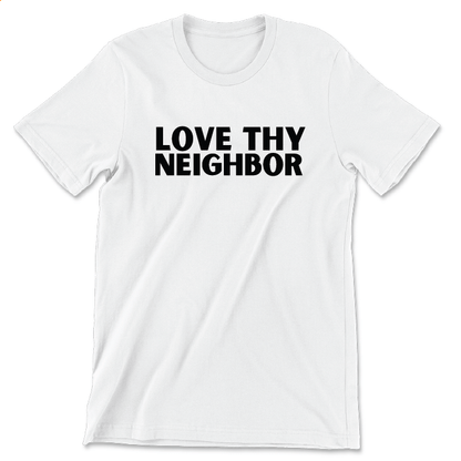 Love Thy Neighbor (White Tee)