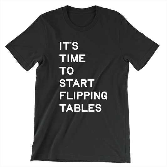 Start Flipping Tables (Unisex Black Tee)