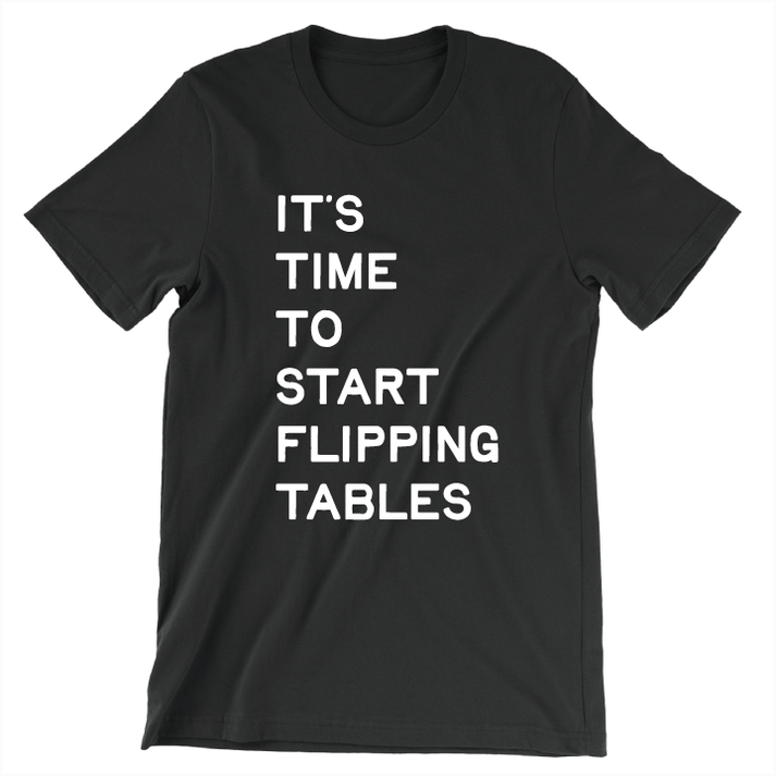 Start Flipping Tables (Unisex Black Tee) – James Talarico Webstore