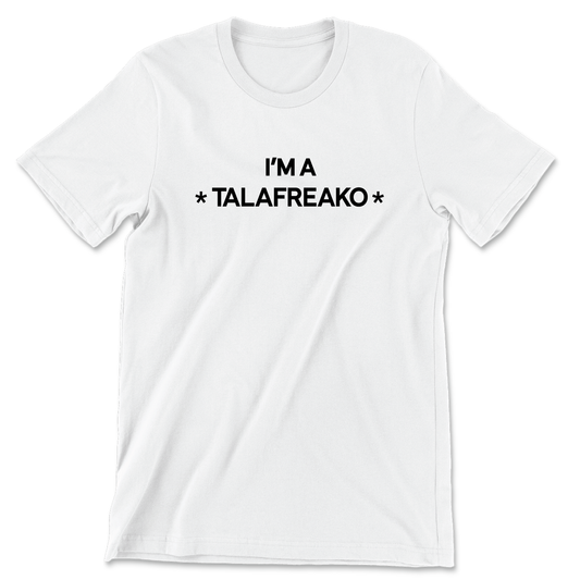 I'm A Talafreako (White Tee)